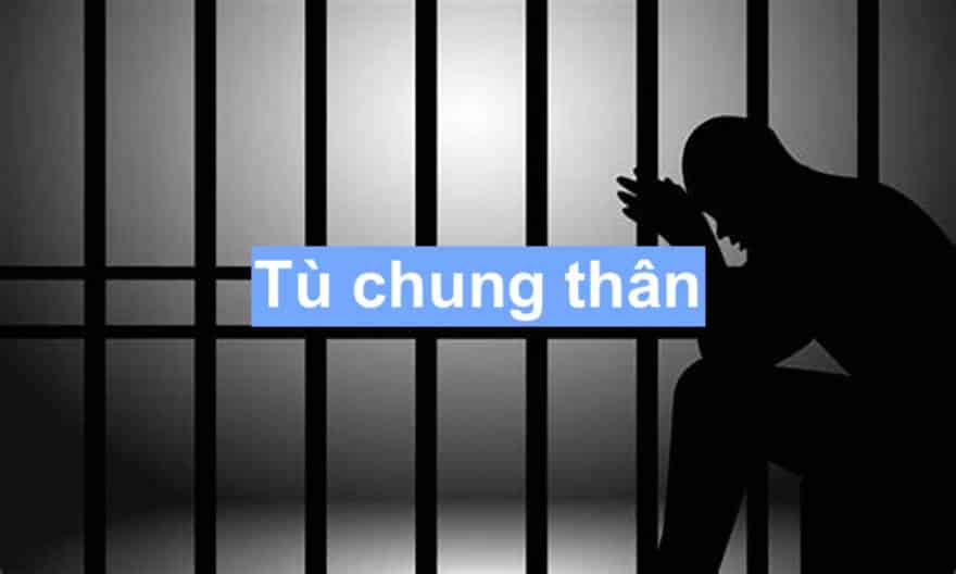 Tù chung thân theo pháp luật hiện hành 2022