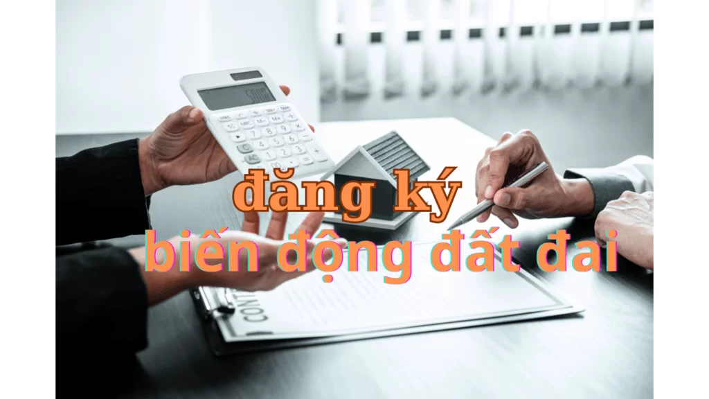Đăng ký biến động đất đai? Các trường hợp đăng ký biến động theo quy định Luật Đất đai 2024